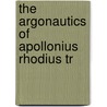 The Argonautics Of Apollonius Rhodius Tr door Rhodius Apollonius