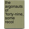 The Argonauts Of 'Forty-Nine, Some Recol by David Rohrer Leeper