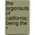 The Argonauts Of California; Being The R