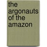 The Argonauts Of The Amazon door Charles R. Kenyon
