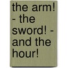The Arm! - The Sword! - And The Hour! door M.G. Kennedy