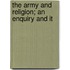 The Army And Religion; An Enquiry And It