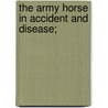 The Army Horse In Accident And Disease; door Alexander Plummer