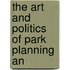 The Art And Politics Of Park Planning An