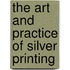 The Art And Practice Of Silver Printing