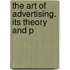 The Art Of Advertising. Its Theory And P