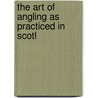 The Art Of Angling As Practiced In Scotl door Thomas Tod Stoddart