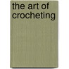 The Art Of Crocheting door General Books