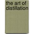 The Art Of Distillation