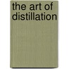 The Art Of Distillation by Authors Various