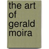 The Art Of Gerald Moira door Harold Watkins