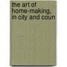 The Art Of Home-Making, In City And Coun door James Sangster