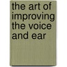 The Art Of Improving The Voice And Ear door James Rennie