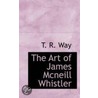 The Art Of James Mcneill Whistler door Thomas Robert Way