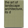 The Art Of Landscape Architecture, Its D door Samuel Parsons