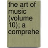 The Art Of Music (Volume 10); A Comprehe by Daniel Gregory Mason