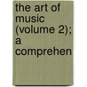 The Art Of Music (Volume 2); A Comprehen door Daniel Gregory Mason