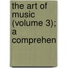 The Art Of Music (Volume 3); A Comprehen door Daniel Gregory Mason