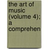 The Art Of Music (Volume 4); A Comprehen by Daniel Gregory Mason