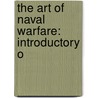 The Art Of Naval Warfare: Introductory O door Sir Cyprian Bridge