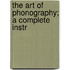 The Art Of Phonography; A Complete Instr