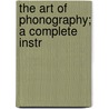 The Art Of Phonography; A Complete Instr by James Eugene Munson