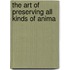 The Art Of Preserving All Kinds Of Anima