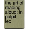 The Art Of Reading Aloud; In Pulpit, Lec door George Vandenhoff