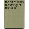 The Art Of Ready Reckoning; Or, Mental A door John Brassil