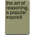 The Art Of Reasoning, A Popular Expositi