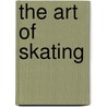 The Art Of Skating door Irving. (From Old Catalog] Brokaw