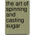 The Art Of Spinning And Casting Sugar