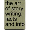 The Art Of Story Writing; Facts And Info by Nathaniel Clark Fowler