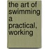 The Art Of Swimming A Practical, Working