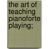 The Art Of Teaching Pianoforte Playing;