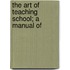 The Art Of Teaching School; A Manual Of