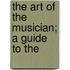 The Art Of The Musician; A Guide To The