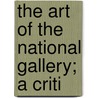 The Art Of The National Gallery; A Criti door Julia de Wolf Gibbs Addison