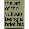 The Art Of The Vatican Being A Brief His door Mary Knight Potter