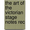The Art Of The Victorian Stage Notes Rec by Alfred Darbyshire