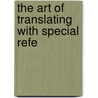 The Art Of Translating With Special Refe door Herbert Cushing Tolman