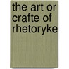 The Art Or Crafte Of Rhetoryke by Leonard Cox