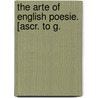 The Arte Of English Poesie. [Ascr. To G. door English poesy