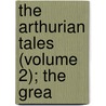 The Arthurian Tales (Volume 2); The Grea door Thomas Mallory