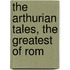 The Arthurian Tales, The Greatest Of Rom