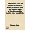 The Arthurian Tales, The Greatest Of Rom door Thomas Malory