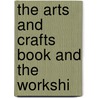 The Arts And Crafts Book And The Workshi door Richard Petong