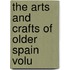 The Arts And Crafts Of Older Spain  Volu