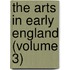 The Arts In Early England (Volume 3)