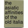 The Asiatic Affinities Of The Old Italia by Robert Ellis